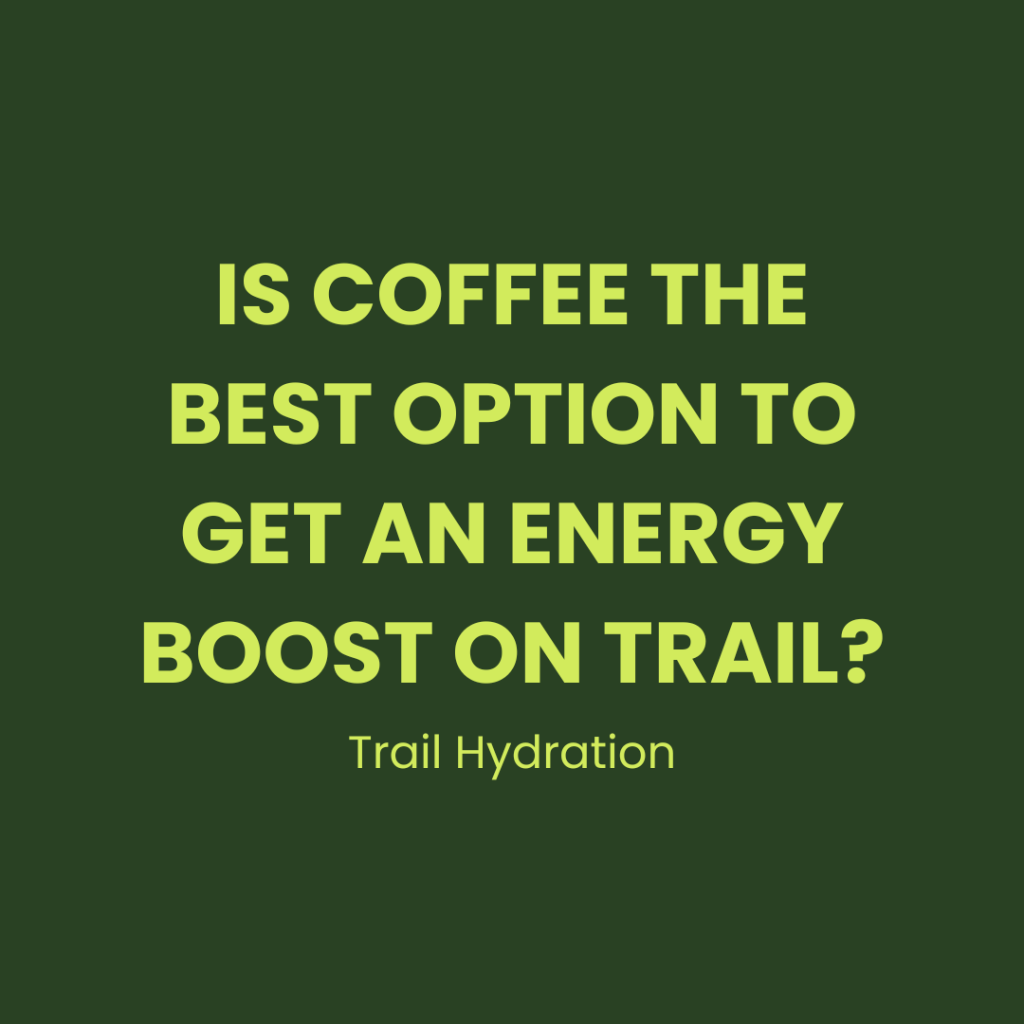 Is Coffee the Best Option to Get Your Morning Energy Boost on&nbsp;Trail?